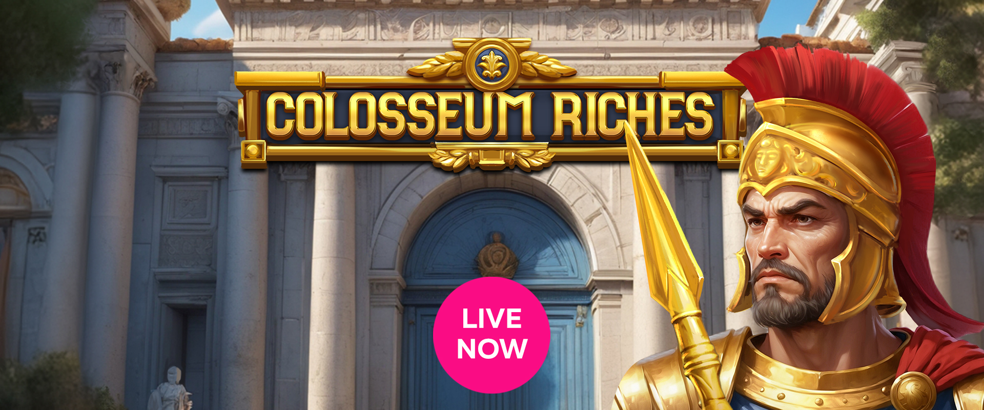 Colosseum Riches Live Now!