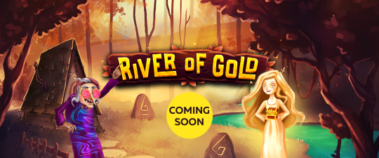 Coming Soon River of Gold